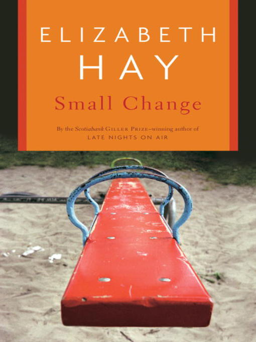Title details for Small Change by Elizabeth Hay - Available